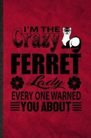 Cover of I'm the Crazy Ferret Lady Every One Warned You About