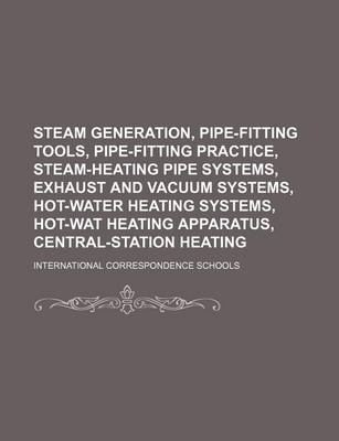 Book cover for Steam Generation, Pipe-Fitting Tools, Pipe-Fitting Practice, Steam-Heating Pipe Systems, Exhaust and Vacuum Systems, Hot-Water Heating Systems, Hot-Wa