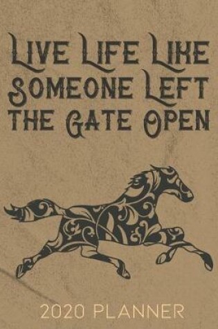 Cover of Live Life Like Someone Left the Gate Open 2020 Planner