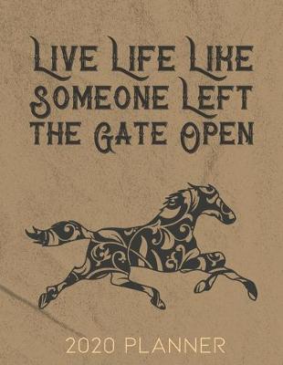 Book cover for Live Life Like Someone Left the Gate Open 2020 Planner