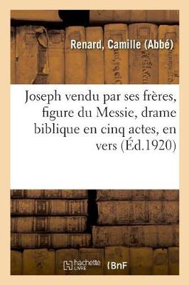 Book cover for Joseph Vendu Par Ses Frères, Figure Du Messie, Drame Biblique En Cinq Actes, En Vers