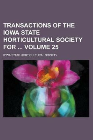 Cover of Transactions of the Iowa State Horticultural Society for Volume 25