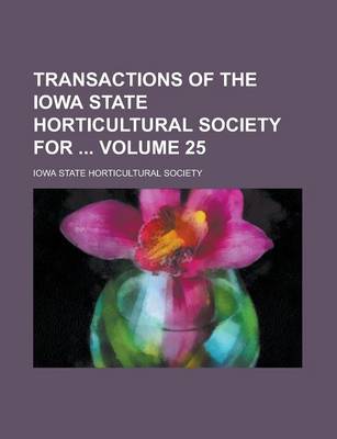 Book cover for Transactions of the Iowa State Horticultural Society for Volume 25