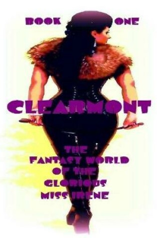 Cover of Clearmont - The Fantasy World of the Glorious Miss Irene - Book One