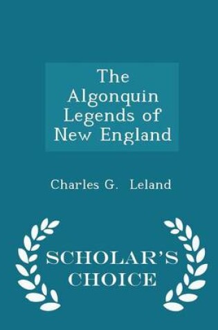 Cover of The Algonquin Legends of New England - Scholar's Choice Edition