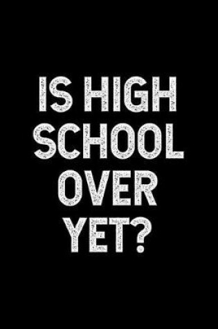 Cover of Is High School Over Yet?