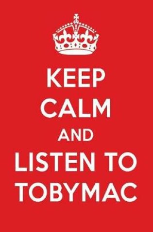 Cover of Keep Calm and Listen to Tobymac