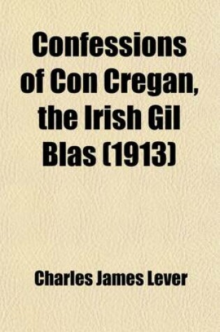 Cover of Confessions of Con Cregan, the Irish Gil Blas