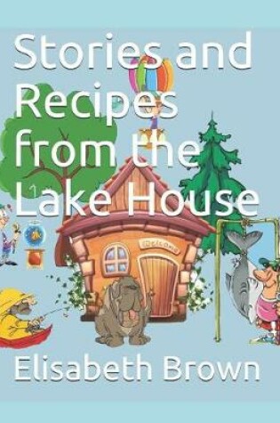 Cover of Stories and Recipes from the Lake House