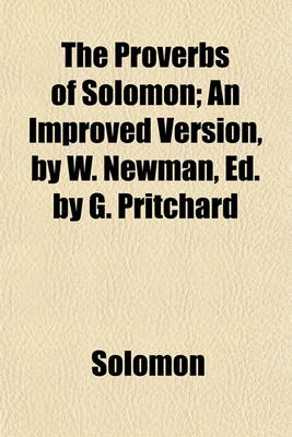 Book cover for The Proverbs of Solomon; An Improved Version, by W. Newman, Ed. by G. Pritchard