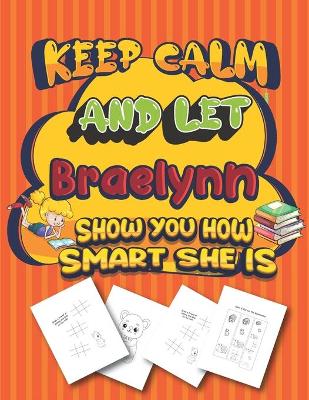 Book cover for keep calm and let Braelynn show you how smart she is