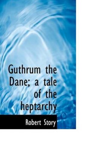 Cover of Guthrum the Dane; A Tale of the Heptarchy