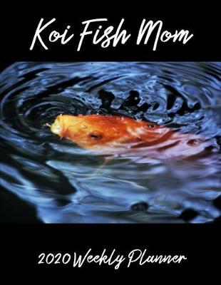 Book cover for Koi Fish Mom 2020 Weekly Planner