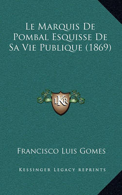 Cover of Le Marquis de Pombal Esquisse de Sa Vie Publique (1869)