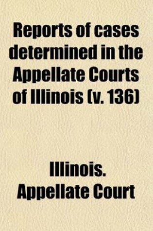 Cover of Reports of Cases Determined in the Appellate Courts of Illinois (Volume 136)