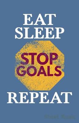 Book cover for Eat Sleep Stop Goals Repeat Sheet Music