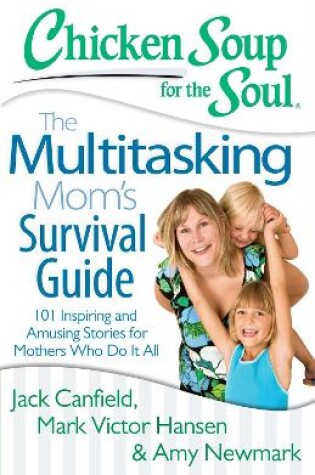 Cover of Chicken Soup for the Soul: The Multitasking Mom's Survival Guide