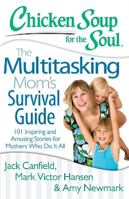 Book cover for Chicken Soup for the Soul: The Multitasking Mom's Survival Guide