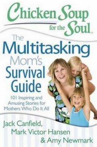 Cover of Chicken Soup for the Soul: The Multitasking Mom's Survival Guide