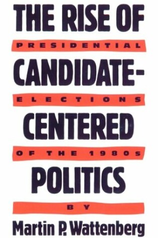 Cover of The Rise of Candidate-centered Politics