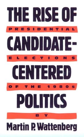 Book cover for The Rise of Candidate-centered Politics