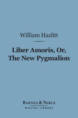 Cover of Liber Amoris, Or, the New Pygmalion (Barnes & Noble Digital Library)