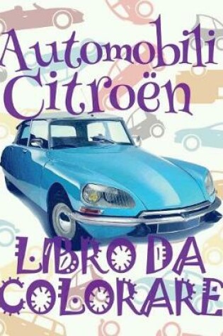 Cover of &#9996; Automobili Citroën &#9998; Auto Disegni da Colorare &#9998; Libro da Colorare 5 anni &#9997; Libro da Colorare 5 anni