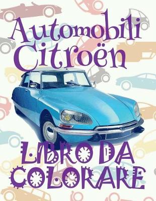 Cover of &#9996; Automobili Citroën &#9998; Auto Disegni da Colorare &#9998; Libro da Colorare 5 anni &#9997; Libro da Colorare 5 anni
