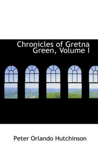 Cover of Chronicles of Gretna Green, Volume I