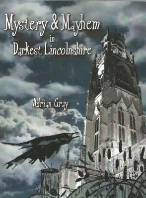 Book cover for Mystery and Mayhem in Darkest Lincolnshire