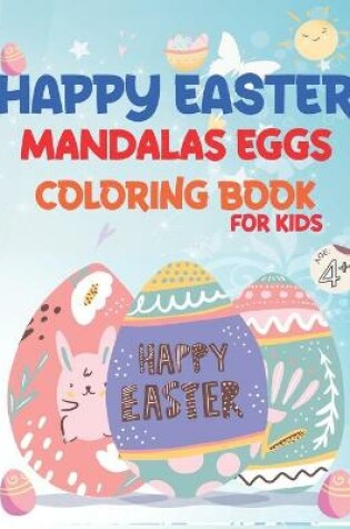 Cover of HAPPY EASTER MANDALAS EGGs COLORING BOOK FOR KIDS AGE +4