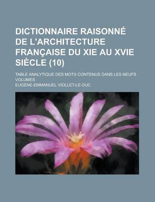 Book cover for Dictionnaire Raisonne de L'Architecture Francaise Du XIE Au Xvie Siecle; Table Analytique Des Mots Contenus Dans Les Neufs Volumes (10)