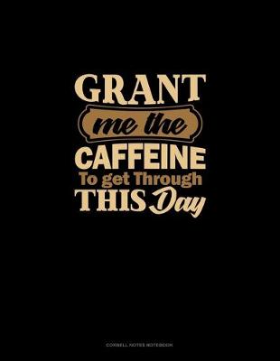 Cover of Grant Me The Caffeine To Get Through This Day