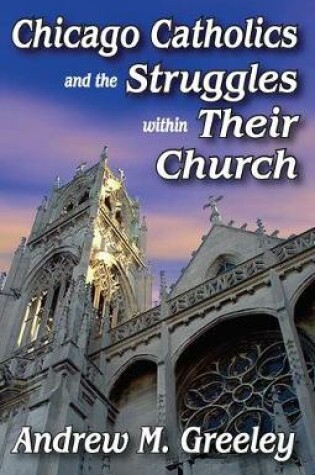 Cover of Chicago Catholics and the Struggles within Their Church
