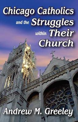 Book cover for Chicago Catholics and the Struggles within Their Church