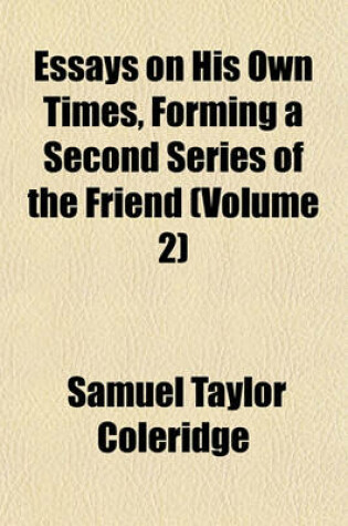 Cover of Essays on His Own Times, Forming a Second Series of the Friend (Volume 2)