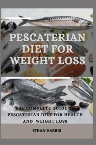 Cover of Pescaterian Diet for Weight Loss