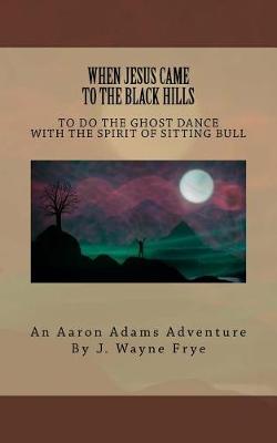 Book cover for When Jesus Came to the Black Hills to Do the Ghost Dance