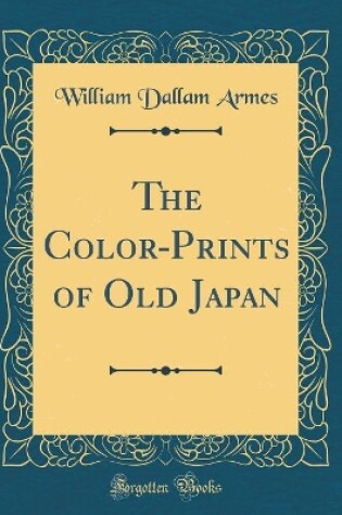 Cover of The Color-Prints of Old Japan (Classic Reprint)