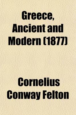 Book cover for Greece, Ancient and Modern; Lectures Delivered Before the Lowell Institute