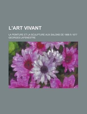 Book cover for L'Art Vivant; La Peinture Et La Sculpture Aux Salons de 1868 a 1877