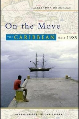 Cover of On the Move: The Caribbean Since 1989. Global History of the Present.