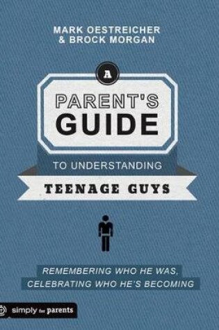 Cover of A Parent's Guide to Understanding Teenage Guys