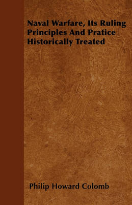 Book cover for Naval Warfare, Its Ruling Principles And Pratice Historically Treated