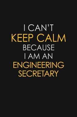 Book cover for I Can't Keep Calm Because I Am An Engineering Secretary