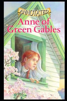 Book cover for Anne Of Green Gables By Lucy Maud Montgomery (Children's literature & Bildungsroman) "Complete Unabridged & Annotated Edition"