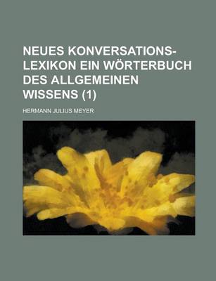 Book cover for Neues Konversations-Lexikon Ein Worterbuch Des Allgemeinen Wissens (1 )