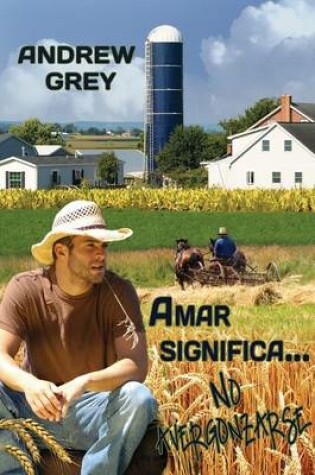 Cover of Amar Significa... No Avergonzarse
