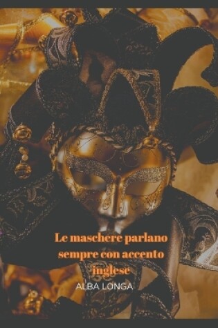 Cover of Le maschere parlano sempre con accento inglese