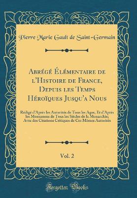 Book cover for Abrege Elementaire de l'Histoire de France, Depuis Les Temps Heroiques Jusqu'a Nous, Vol. 2